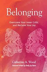 Belonging: Overcome Your Inner Critic and Reclaim Your Joy 