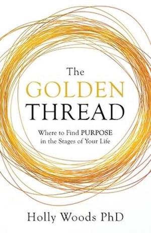 The Golden Thread: Where to Find Purpose in the Stages of Your Life