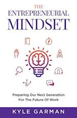 The Entrepreneurial Mindset: Preparing Our Next Generation For The Future Work 