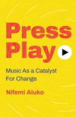 Press Play: Music As a Catalyst For Change 