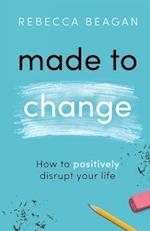 Made to Change: How to Positively Disrupt Your Life 