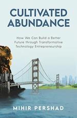 Cultivated Abundance : How We Can Build a Better Future through Transformative Technology Entrepreneurship