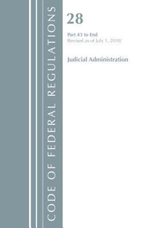 Code of Federal Regulations, Title 28 Judicial Administration 43-End, Revised as of July 1, 2018