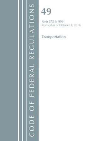 Code of Federal Regulations, Title 49 Transportation 572-999, Revised as of October 1, 2018