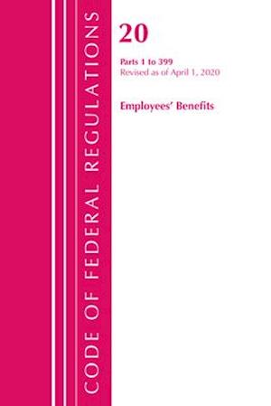 Code of Federal Regulations, Title 20 Employee Benefits 1-399, Revised as of April 1, 2020