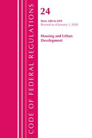 Code of Federal Regulations, Title 24 Housing and Urban Development 500-699, Revised as of April 1, 2020