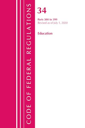 Code of Federal Regulations, Title 34 Education 300-399, Revised as of July 1, 2020