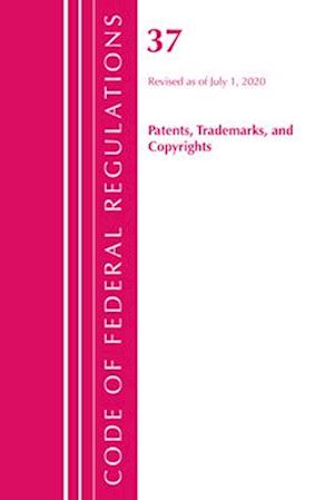 Code of Federal Regulations, Title 37 Patents, Trademarks and Copyrights, Revised as of July 1, 2020