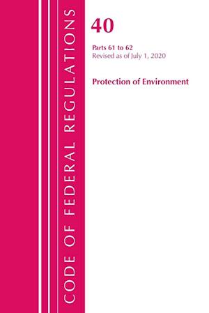 Code of Federal Regulations, Title 40 Protection of the Environment 61-62, Revised as of July 1, 2020
