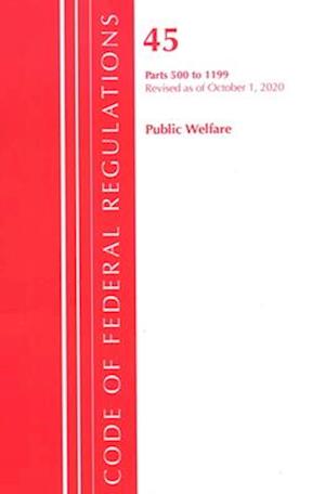 Code of Federal Regulations, Title 45 Public Welfare 500-1199, Revised as of October 1, 2020