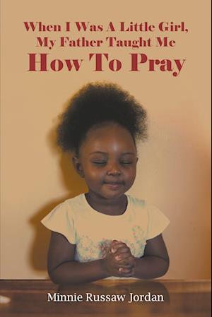 When I Was A Little Girl, My Father Taught Me How To Pray