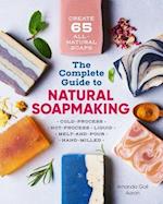 The Complete Guide to Natural Soap Making