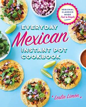 Everyday Mexican Instant Pot Cookbook