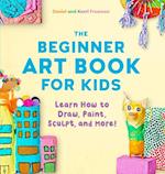 The Beginner Art Book for Kids