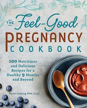 The Feel-Good Pregnancy Cookbook