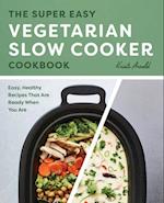 Super Easy Vegetarian Slow Cooker Cookbook