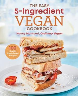 The Easy 5 Ingredient Vegan Cookbook