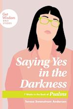 Saying Yes in the Darkness