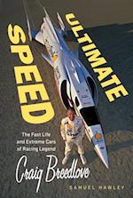 Ultimate Speed : The Fast Life and Extreme Cars of Racing Legend Craig Breedlove