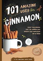 101 Amazing Uses for Cinnamon