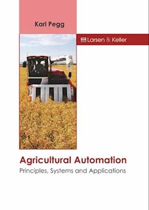 Agricultural Automation: Principles, Systems and Applications