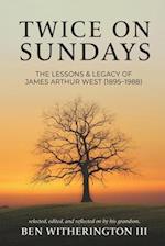 Twice on Sundays: The Lessons & Legacy of James Arthur West (1895-1988) 