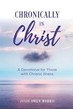 Chronically in Christ: A Devotion for Those with Chronic Illness 