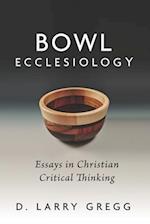 Bowl Ecclesiology: Essays in Christian Critical Thinking 