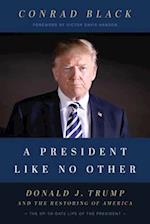 A President Like No Other : Donald J. Trump and the Restoring of America 