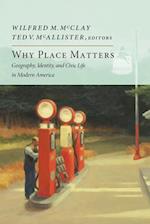 Why Place Matters: Geography, Identity, and Civic Life in Modern America 