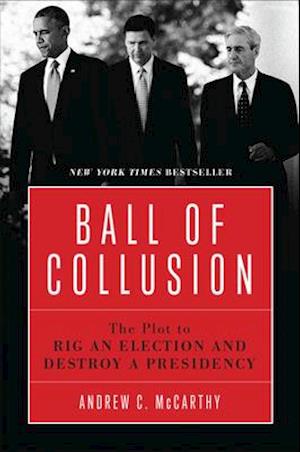 Ball of Collusion : The Plot to Rig an Election and Destroy a Presidency