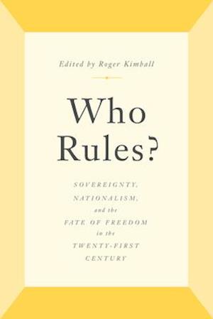 Who Rules? : Sovereignty, Nationalism, and the Fate of Freedom in the Twenty-First Century