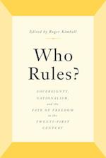 Who Rules? : Sovereignty, Nationalism, and the Fate of Freedom in the Twenty-First Century 