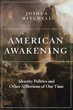 American Awakening : Identity Politics and Other Afflictions of Our Time 