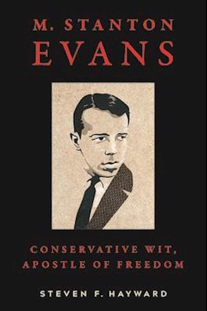 M. Stanton Evans : Conservative Wit, Apostle of Freedom