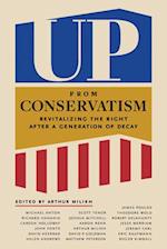 Up from Conservatism : Revitalizing the Right after a Generation of Decay 