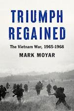 Triumph Regained : The Vietnam War, 1965-1968 