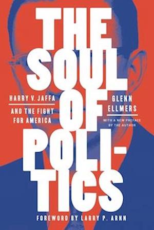 The Soul of Politics : Harry V. Jaffa and the Fight for America