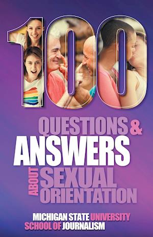 100 Questions and Answers About Sexual Orientation and the Stereotypes and Bias Surrounding People who are Lesbian, Gay, Bisexual, Asexual, and of oth