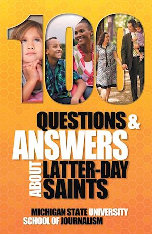100 Questions and Answers About Latter-day Saints, the Book of Mormon, beliefs, practices, history and politics