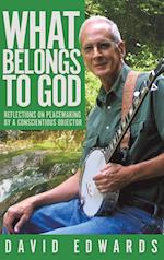 What Belongs to God: Reflections on Peacemaking by a Conscientious Objector 