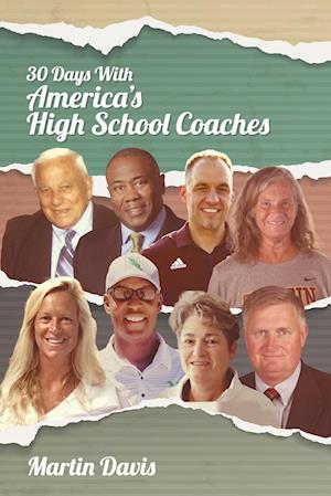 Thirty Days with America's High School Coaches: True stories of successful coaches using imagination and a strong internal compass to shape tomorrow's