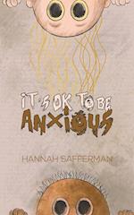 It's OK to be Anxious