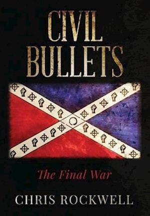 CIVIL BULLETS: The Final War