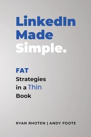 LinkedIn Made Simple: Fat Strategies in a Thin Book