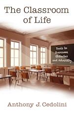 The Classroom of Life: Tools and Skills to Overcome Obstacles and Adversity 