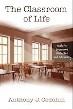 The Classroom of Life: Tools and Skills to Overcome Obstacles and Adversity 