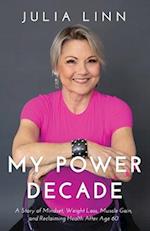 My Power Decade: A Story of Mindset, Weight Loss, Muscle Gain, and Reclaiming Health After Age Sixty 