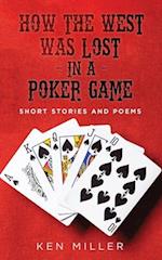 How the West Was Lost In a Poker Game: Short Stories and Poems 