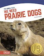 We Need Prairie Dogs